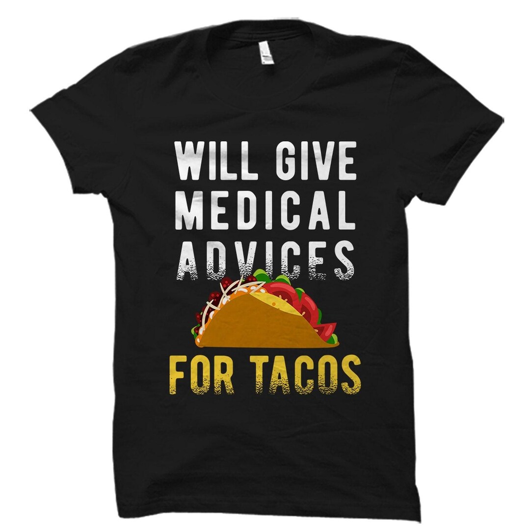 Will Give Medical Advice For Tacos Shirt Nurse Gift Doctor Will Give Medical Advice For Tacos Shirt Nurse Gift Doctor